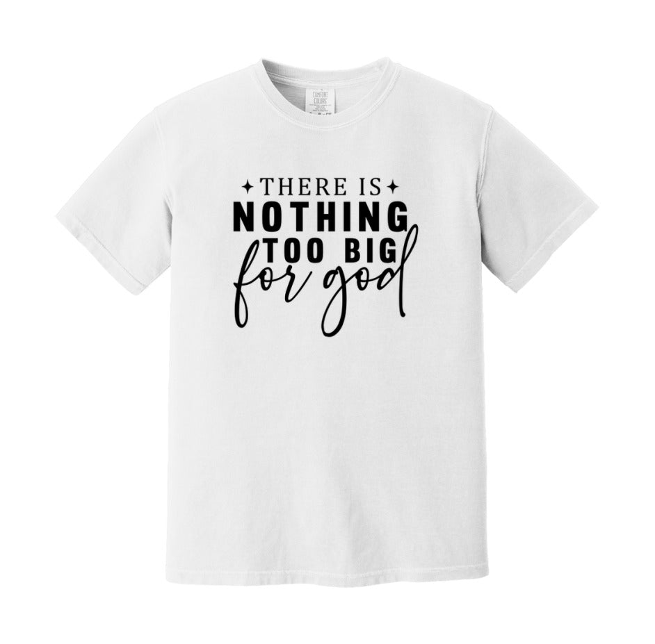 There Is Nothing Too Big For God T-Shirt