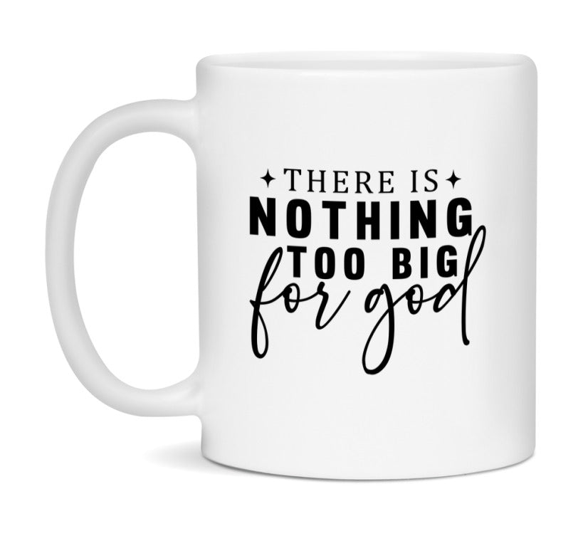 There Is Nothing Too Big For God Mug
