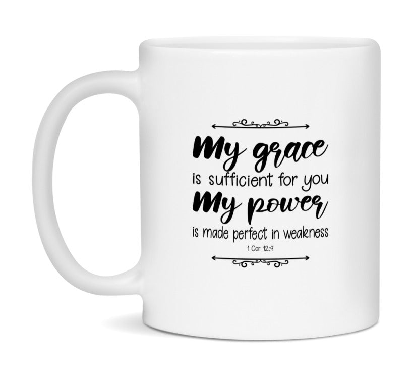 My Grace Is Sufficient For You, For My Power Is Made Perfect In Weakness Mug