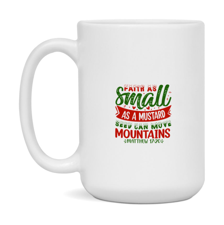 Faith As Small As A Mustard Seed Can Move Mountains Mug