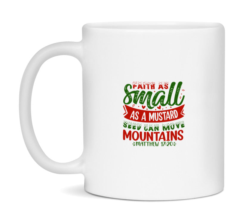 Faith As Small As A Mustard Seed Can Move Mountains Mug