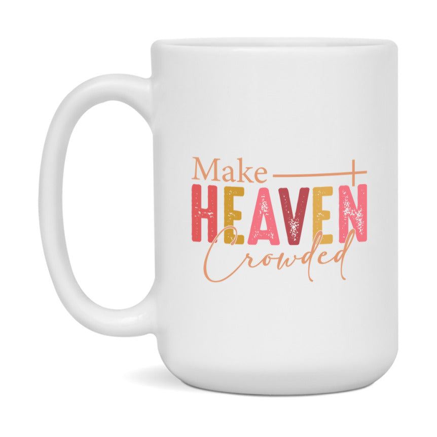 Make Heaven Crowded Mug Ceramic Mug, Available in 11 and 15oz