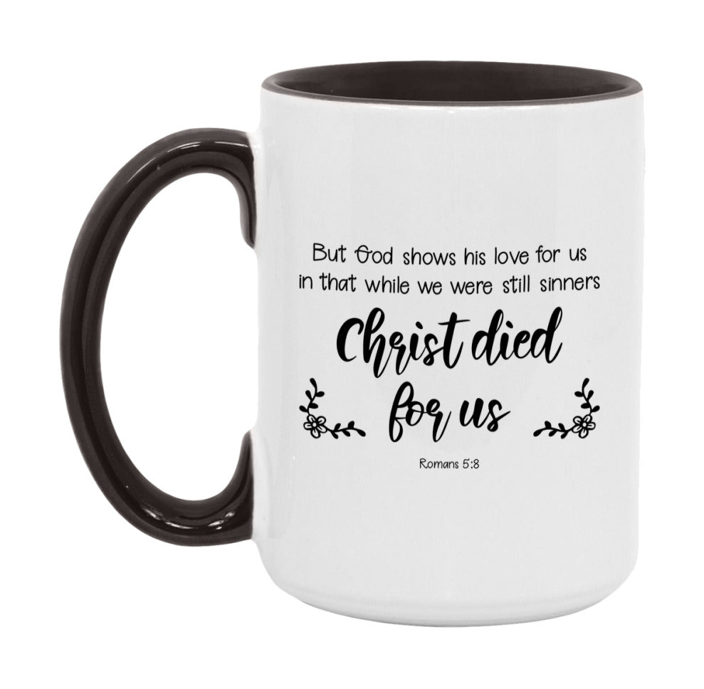 But God Shows His Love For Us In That While We Were Still Sinners Christ Died For Us Mug