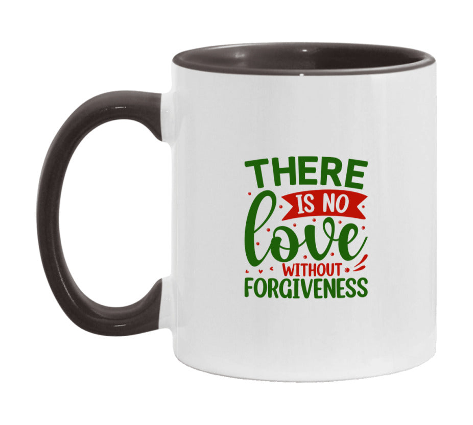 There Is No Love Without Forgiveness Mug