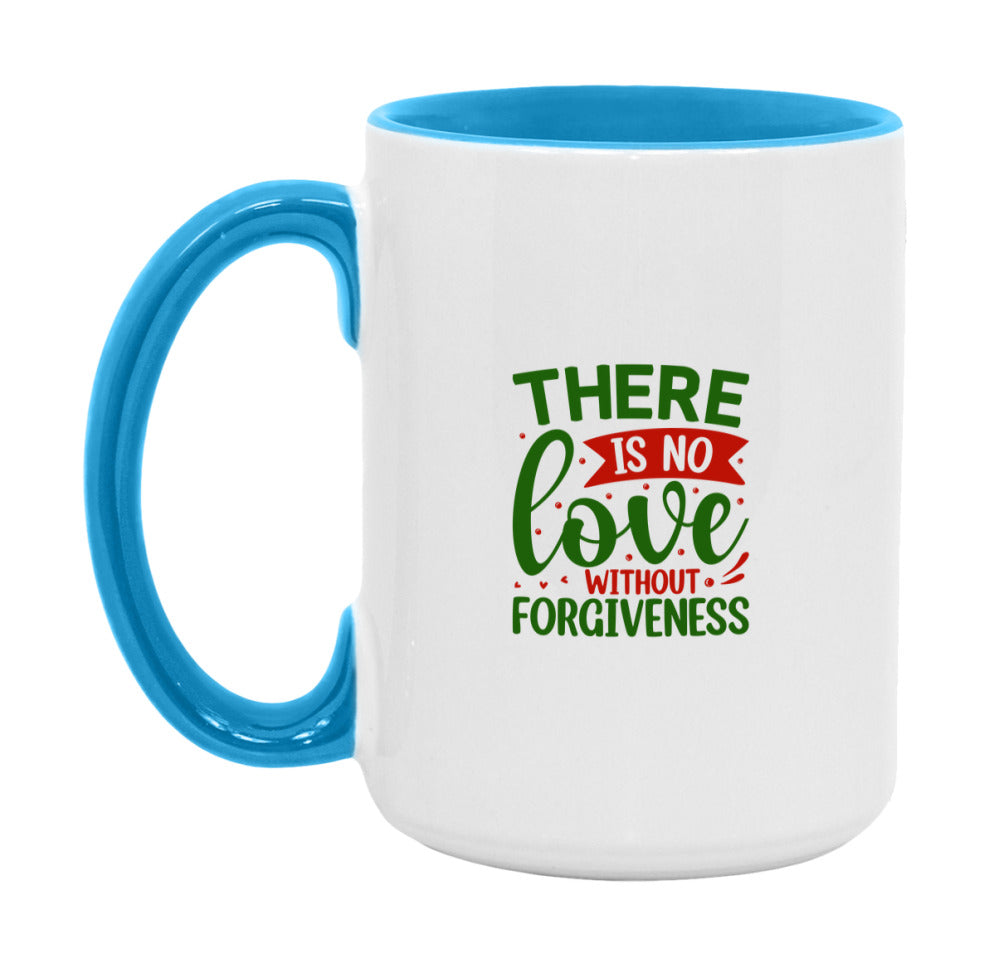 There Is No Love Without Forgiveness Mug