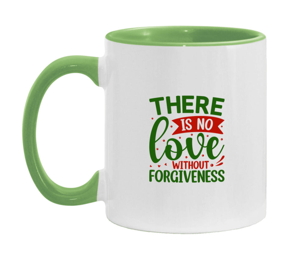 There Is No Love Without Forgiveness Mug