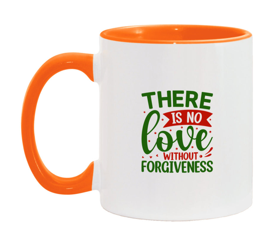 There Is No Love Without Forgiveness Mug