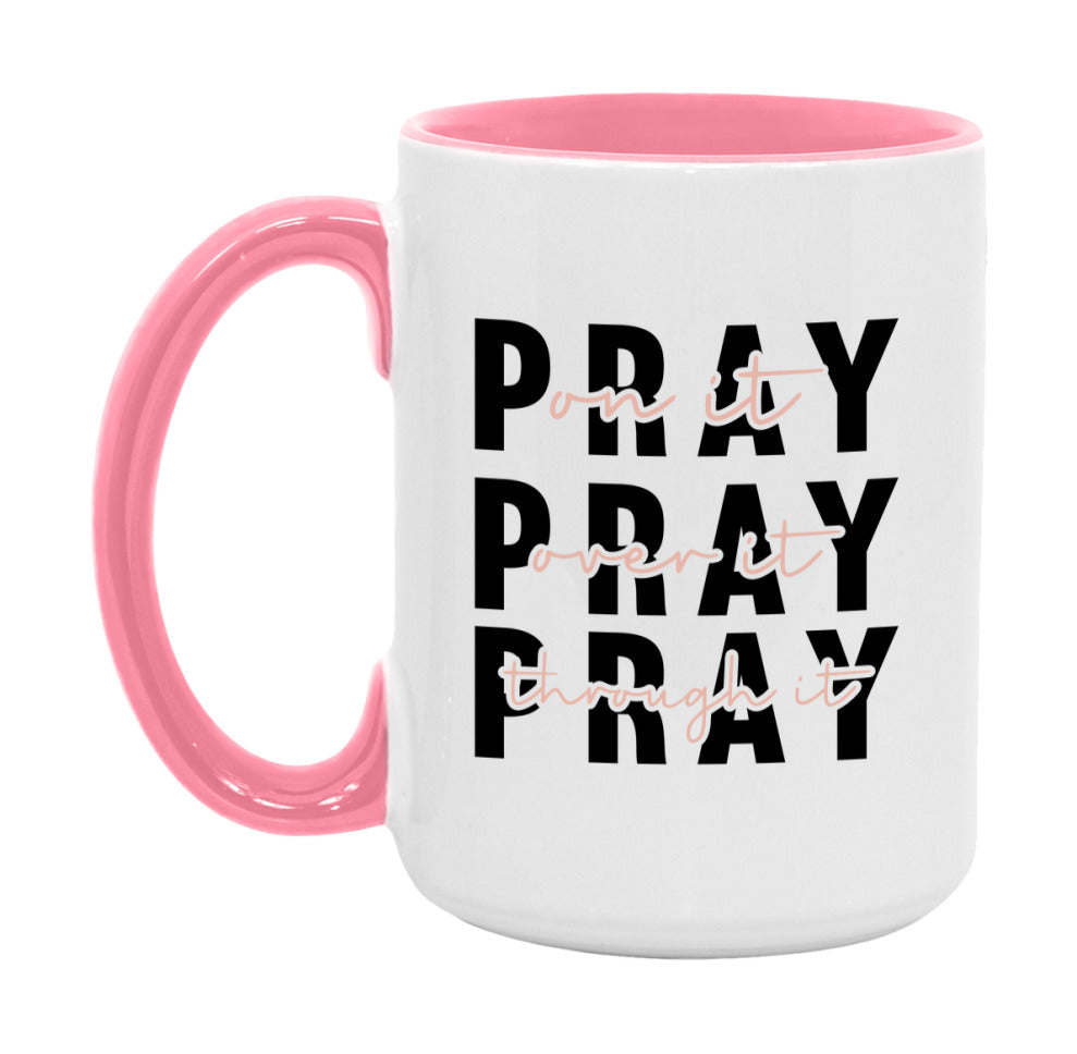 Pray On It Pray Over It Pray Through It Mug