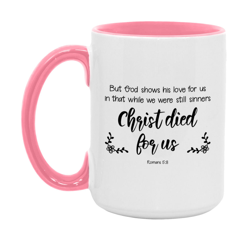 But God Shows His Love For Us In That While We Were Still Sinners Christ Died For Us Mug