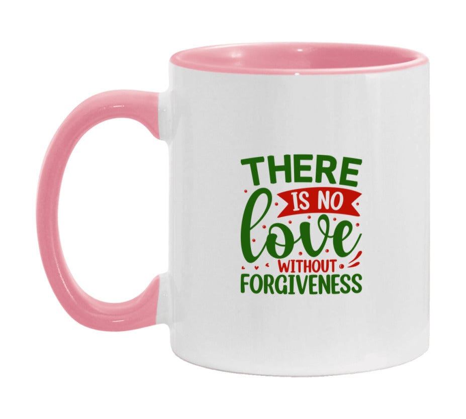 There Is No Love Without Forgiveness Mug