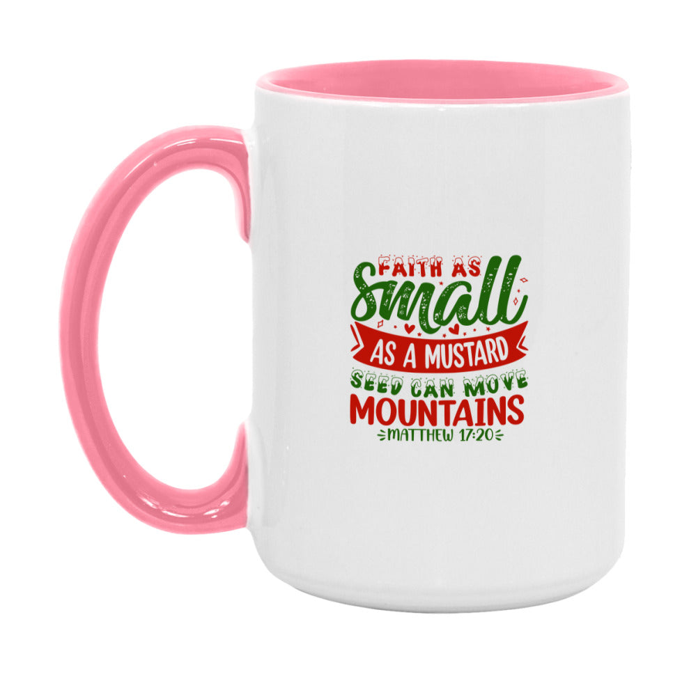 Faith As Small As A Mustard Seed Can Move Mountains Mug