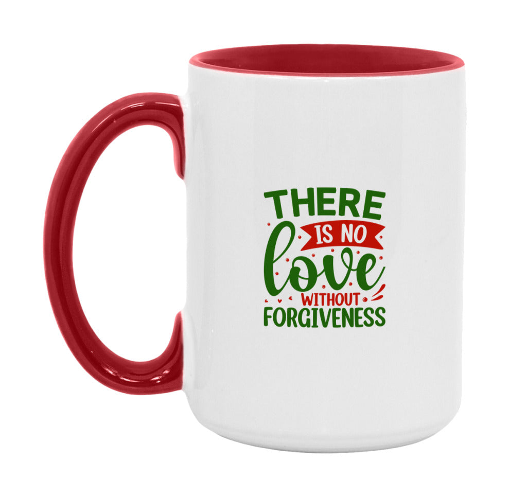 There Is No Love Without Forgiveness Mug